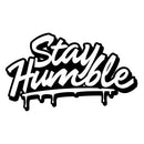 Vinyl Sticker Stay Humble Car Window Skateboard Laptop Bottle Tumbler Decal