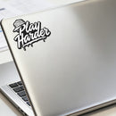 Vinyl Sticker Play Harder Car Window Skateboard Laptop Bottle Tumbler Decal