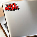 Vinyl Sticker Thats Amazing Quote Car Window Laptop Bottle Tumbler Skateboard