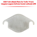 EGR Valve Blank Plate for Trafic Vivaro Megane Laguna Safrane Scenic Latitude M9R