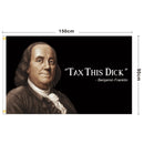 Enjamin Franklin Tax This Dick Funny Quote Flag 3x5ft Banner College