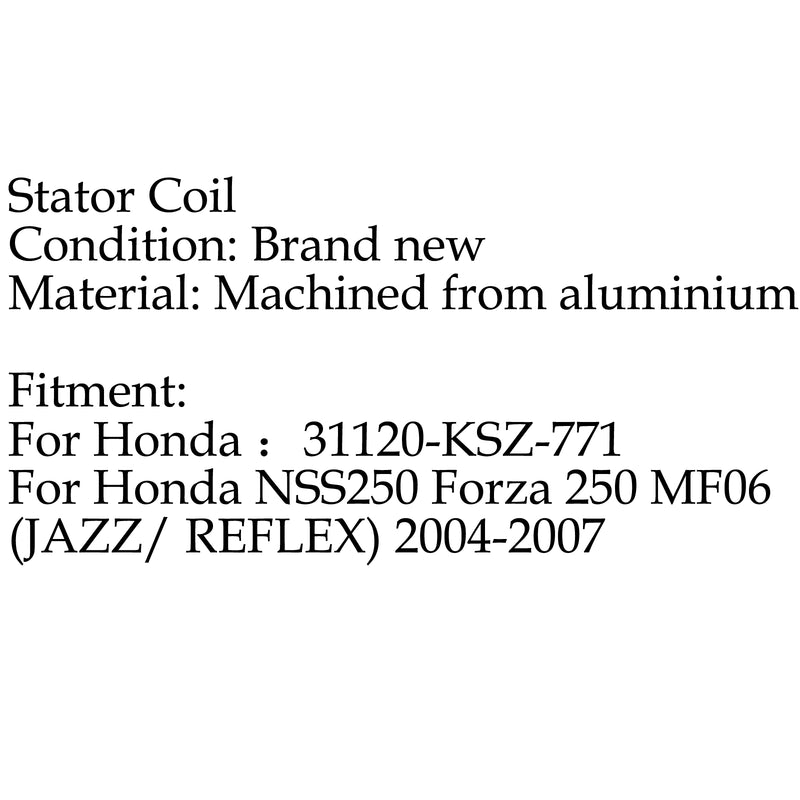 Stator Coil For Honda NSS250 Forza 250 MF06 (JAZZ/ REFLEX) (04-2007) Generic